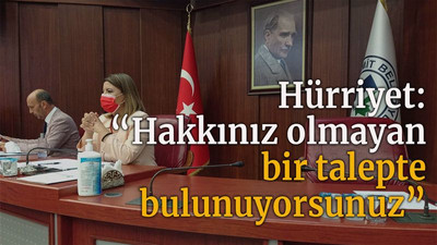 Hürriyet: “Hakkınız olmayan bir talepte bulunuyorsunuz”